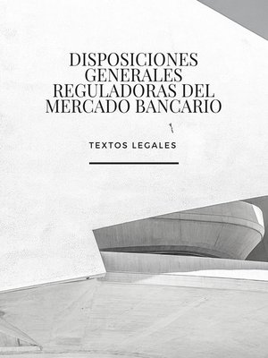 cover image of DISPOSICIONES GENERALES REGULADORAS DEL MERCADO BANCARIO